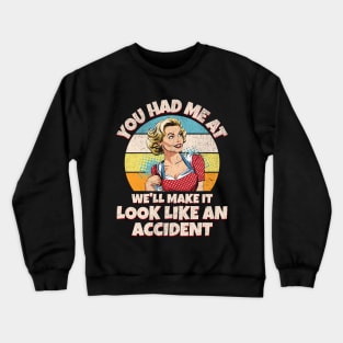 You Had Me at We’ll Make it Look Like an Accident Crewneck Sweatshirt